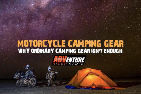 Motorcycle Camping Gear: Why Ordinary Camping Gear Isn’t Enough